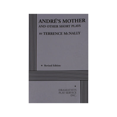 ANDRÉ'S MOTHER AND OTHER SHORT PLAYS (Revised Edition) by Terrence McNally