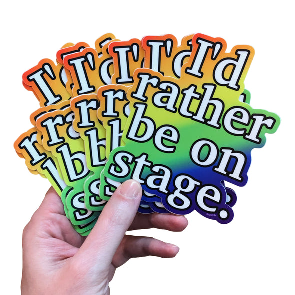 "I'd Rather Be On Stage" Sticker