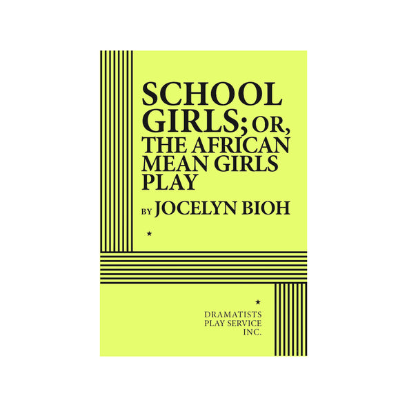 SCHOOL GIRLS; OR, THE AFRICAN MEAN GIRLS PLAY by Jocelyn Bioh