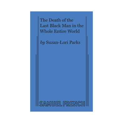 THE DEATH OF THE LAST BLACK MAN IN THE WHOLE ENTIRE WORLD by Suzan-Lori Parks
